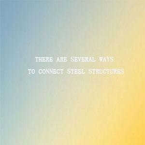 There are several ways to connect steel structures There are several ways to connect steel structures